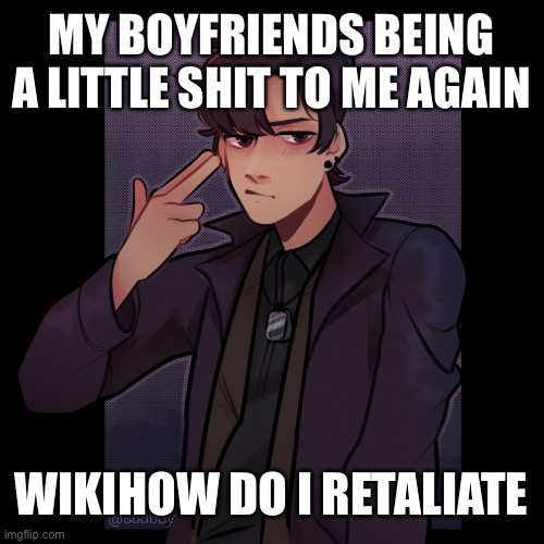 Ignore the jd pic I’m too lazy to scroll back looking for shenhe images. | MY BOYFRIENDS BEING A LITTLE SHIT TO ME AGAIN; WIKIHOW DO I RETALIATE | made w/ Imgflip meme maker