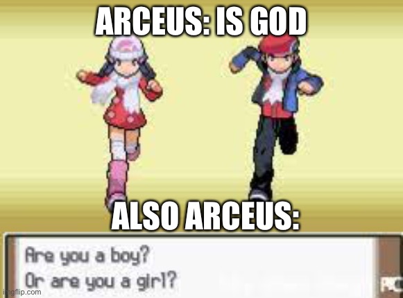 ARCEUS: IS GOD; ALSO ARCEUS: | image tagged in pokemon,memes,fun | made w/ Imgflip meme maker