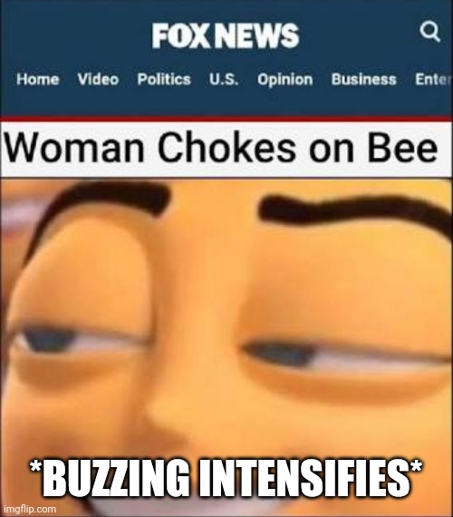 beesknees | *BUZZING INTENSIFIES* | image tagged in memes,dark humor | made w/ Imgflip meme maker