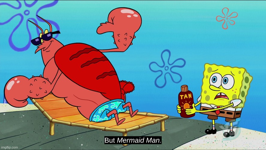 but mermaid man | image tagged in spongebob | made w/ Imgflip meme maker