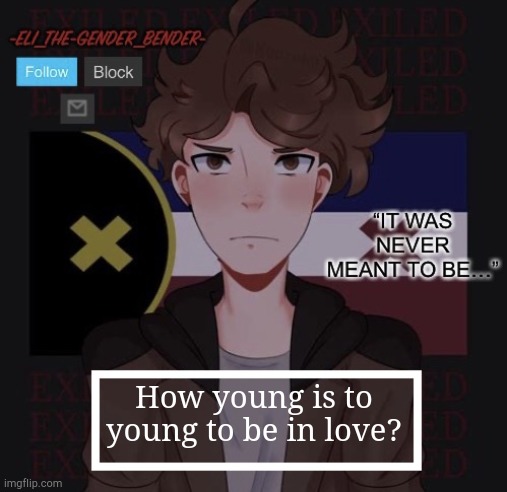 -Eli_the-gender_bender- Dream SMP Template | How young is to young to be in love? | image tagged in -eli_the-gender_bender- dream smp template | made w/ Imgflip meme maker