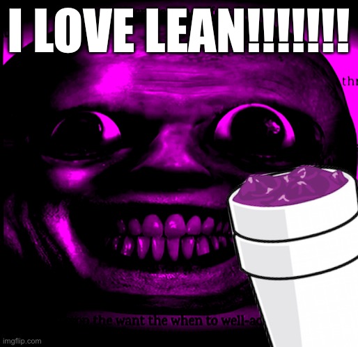 I LOVE LEAN!!!!!!! | image tagged in memes | made w/ Imgflip meme maker