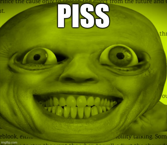 PISS | image tagged in memes | made w/ Imgflip meme maker