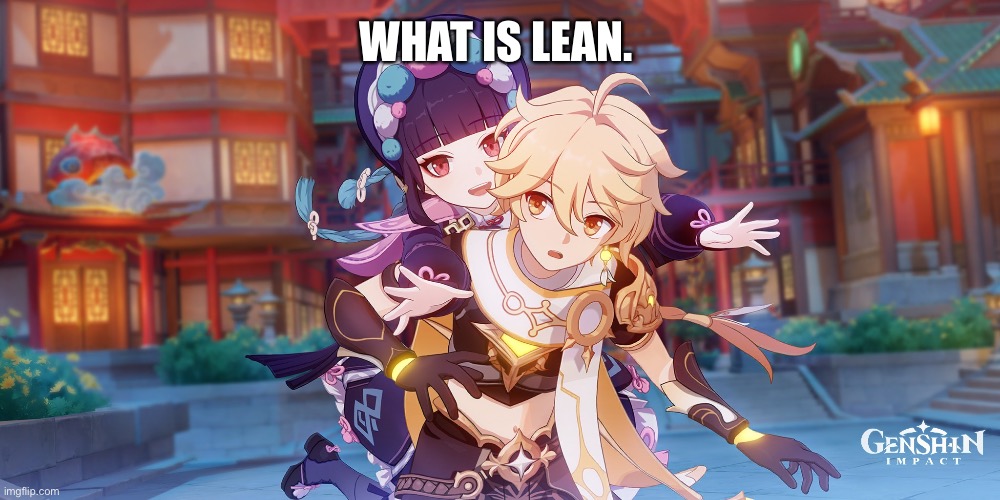 WHAT IS LEAN. | made w/ Imgflip meme maker