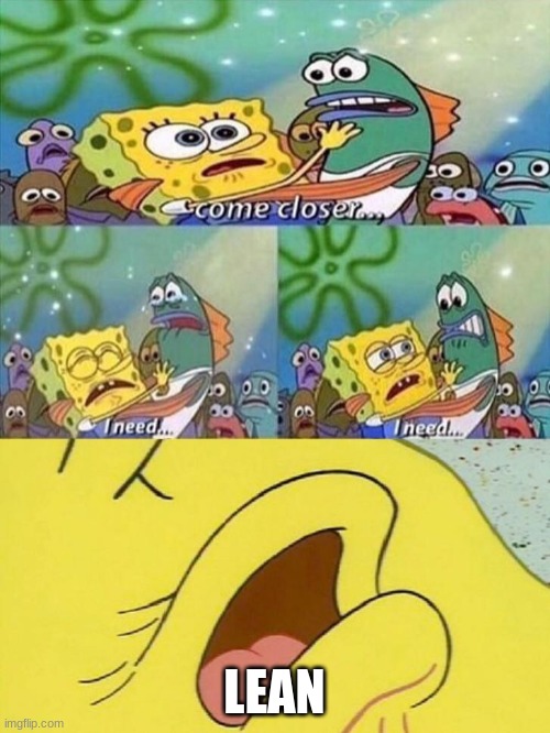 Spongebob dying | LEAN | image tagged in spongebob dying | made w/ Imgflip meme maker