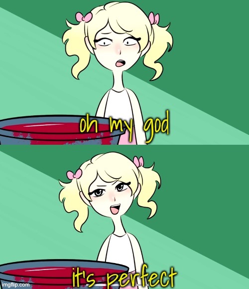 me when something perfect | image tagged in oh my god its perfect | made w/ Imgflip meme maker