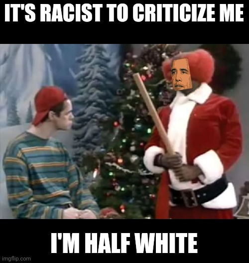 barky | IT'S RACIST TO CRITICIZE ME I'M HALF WHITE | image tagged in barky | made w/ Imgflip meme maker