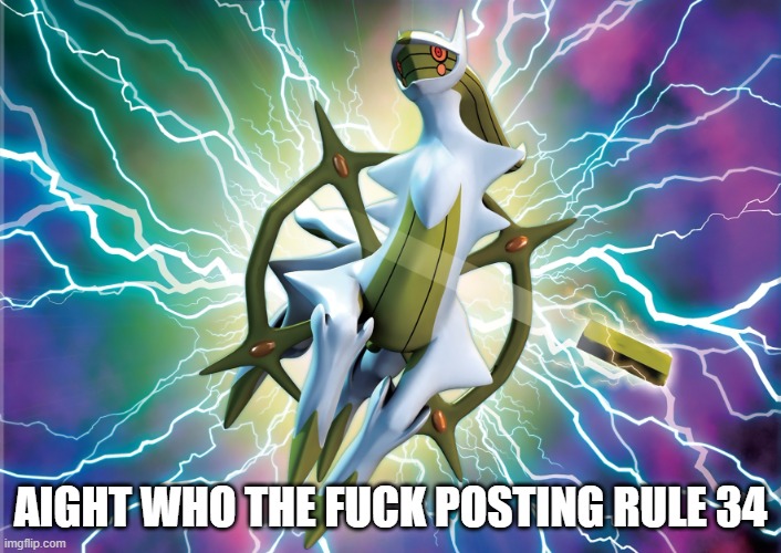 tell me | AIGHT WHO THE FUCK POSTING RULE 34 | image tagged in arceus | made w/ Imgflip meme maker