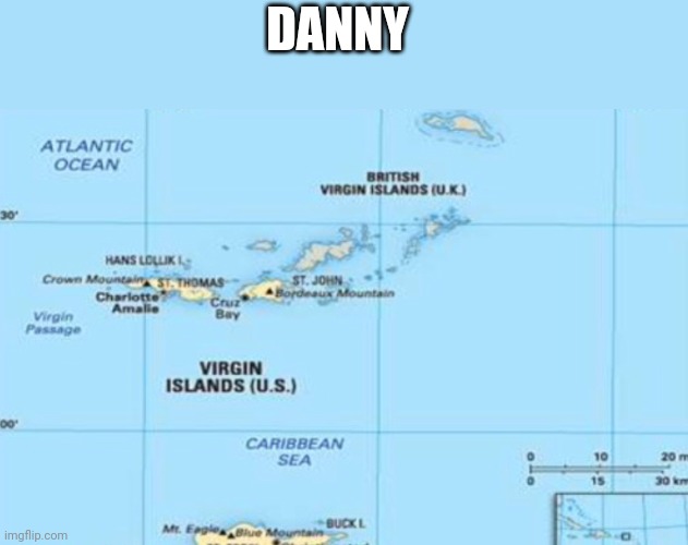 Virgin islands | DANNY | image tagged in virgin islands | made w/ Imgflip meme maker