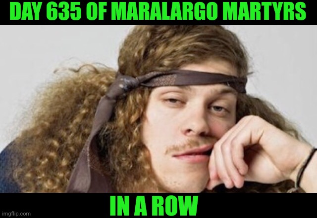 DAY 635 OF MARALARGO MARTYRS IN A ROW | made w/ Imgflip meme maker