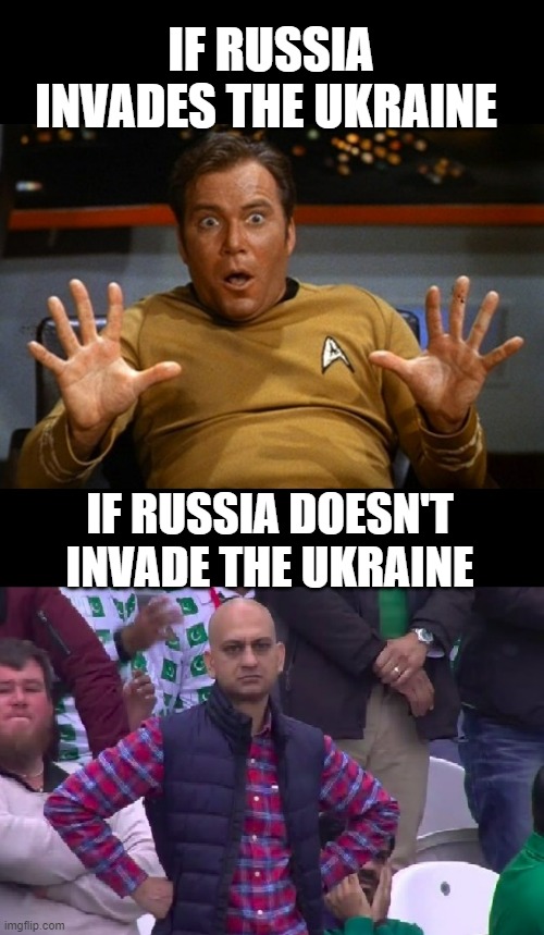 IF RUSSIA INVADES THE UKRAINE; IF RUSSIA DOESN'T INVADE THE UKRAINE | made w/ Imgflip meme maker