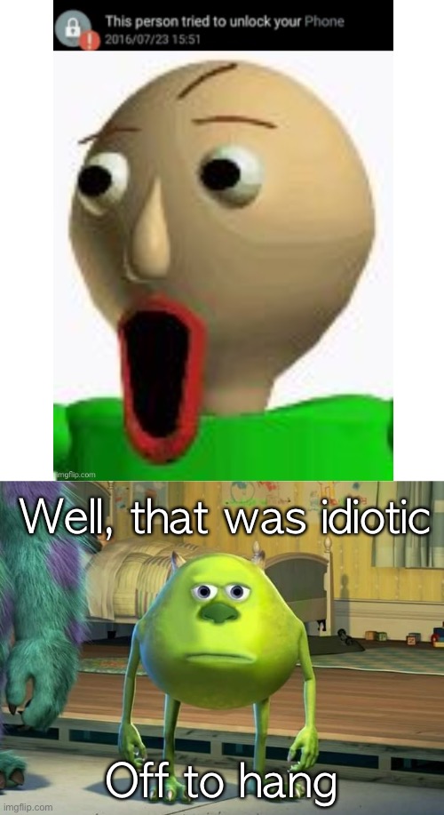 Well, that was idiotic; Off to hang | image tagged in mike wazowski bruh | made w/ Imgflip meme maker