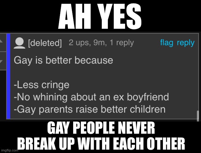 AH YES; GAY PEOPLE NEVER BREAK UP WITH EACH OTHER | made w/ Imgflip meme maker