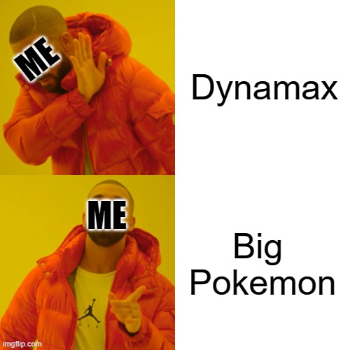 Drake Hotline Bling Meme | Dynamax; ME; Big  Pokemon; ME | image tagged in memes,drake hotline bling | made w/ Imgflip meme maker