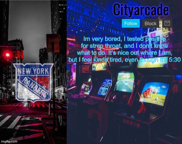 Cityarcade Rangers temp | Im very bored, I tested positive for strep throat, and I don’t know what to do. It’s nice out where I am, but I feel kinda tired, even though it’s 5:30 | image tagged in cityarcade rangers temp | made w/ Imgflip meme maker