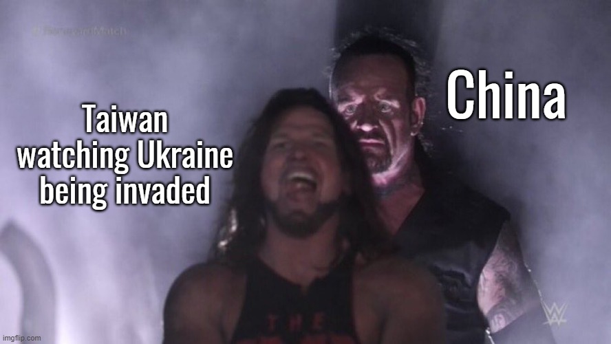 AJ Styles & Undertaker | China; Taiwan watching Ukraine being invaded | image tagged in aj styles undertaker | made w/ Imgflip meme maker