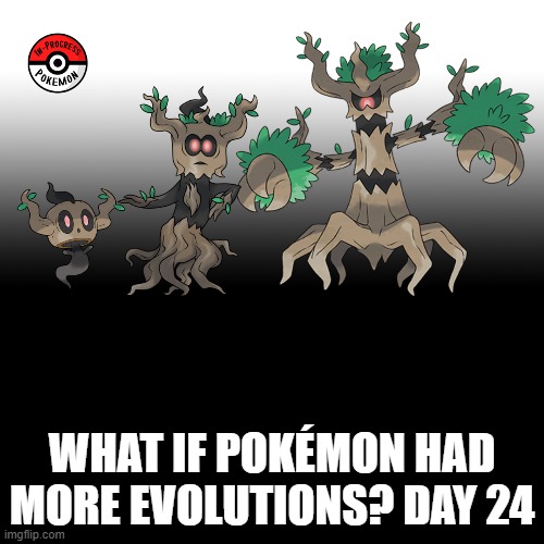 Check the tags Pokemon more evolutions for each new one. | WHAT IF POKÉMON HAD MORE EVOLUTIONS? DAY 24 | image tagged in memes,blank transparent square,pokemon more evolutions,phantump,pokemon,why are you reading this | made w/ Imgflip meme maker