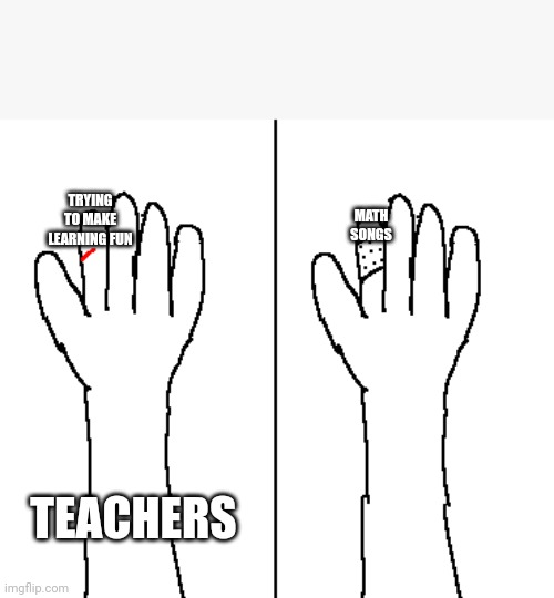 School in a nutshell | MATH SONGS; TRYING TO MAKE LEARNING FUN; TEACHERS | image tagged in paper cut | made w/ Imgflip meme maker