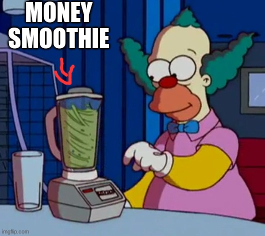 MONEY SMOOTHIE | made w/ Imgflip meme maker