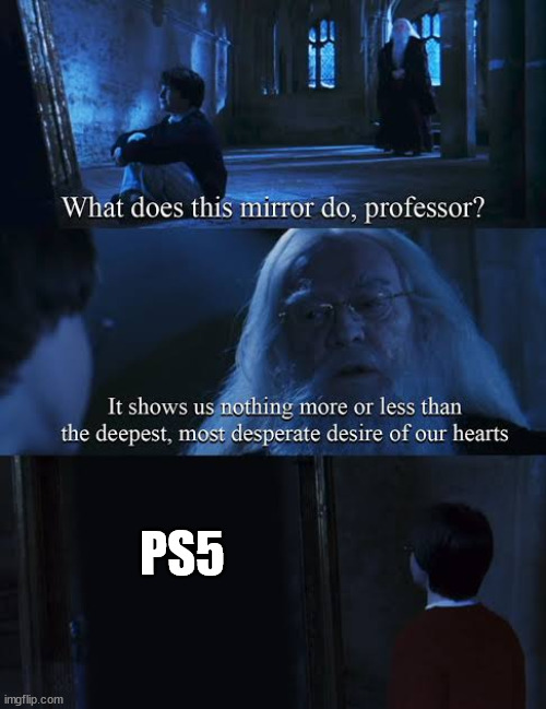 Mirror of erised | PS5 | image tagged in mirror of erised | made w/ Imgflip meme maker