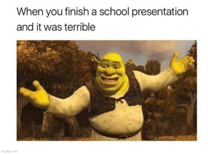 When you finish a school presentation an it was terrible | image tagged in memes,school | made w/ Imgflip meme maker