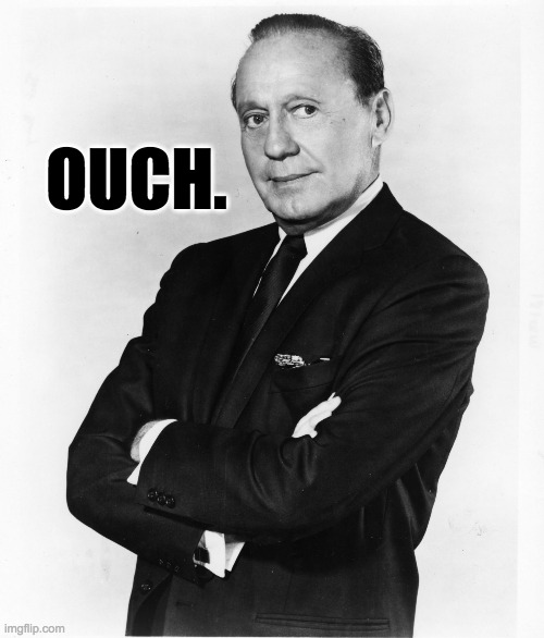 Jack Benny - Money | OUCH. | image tagged in jack benny - money | made w/ Imgflip meme maker