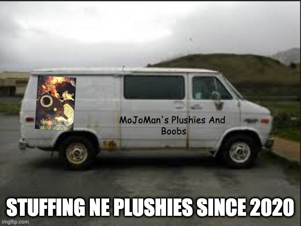 Creepy Van | MoJoMan's Plushies And 
Boobs; STUFFING NE PLUSHIES SINCE 2020 | image tagged in creepy van | made w/ Imgflip meme maker