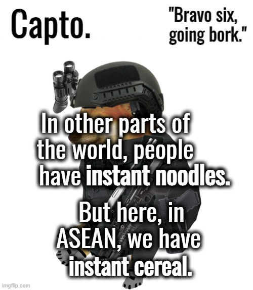 Tactical Cheems | In other parts of the world, people have; instant noodles. But here, in ASEAN, we have; instant cereal. | image tagged in tactical cheems | made w/ Imgflip meme maker