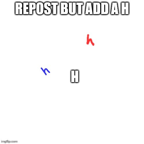 H | made w/ Imgflip meme maker