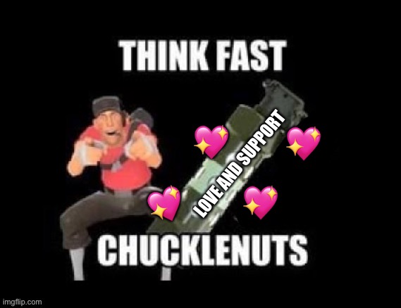 Think fast! | 💖; 💖; LOVE AND SUPPORT; 💖; 💖 | image tagged in think fast chucklenuts but the pin is pulled,wholesome | made w/ Imgflip meme maker