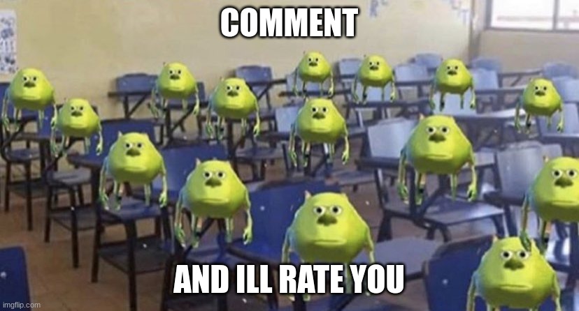 K? K! | COMMENT; AND ILL RATE YOU | image tagged in dang bro you got the whole school laughing | made w/ Imgflip meme maker