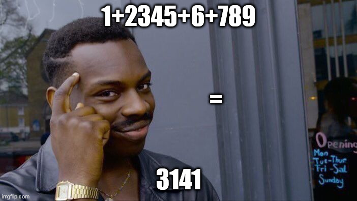 Roll Safe Think About It |  1+2345+6+789; =; 3141 | image tagged in memes,roll safe think about it,numbers,pi | made w/ Imgflip meme maker