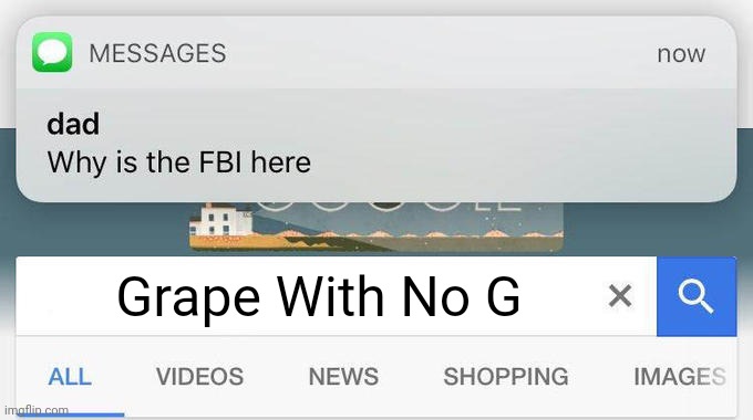 why is the FBI here? | Grape With No G | image tagged in why is the fbi here | made w/ Imgflip meme maker