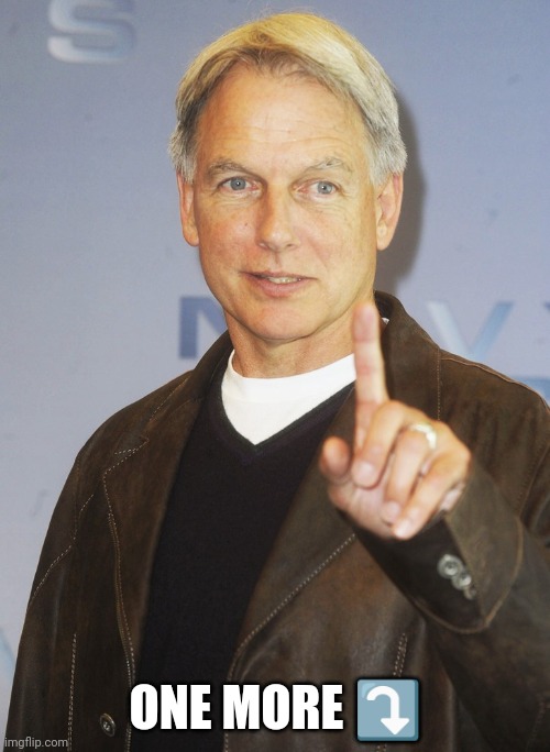 Mark Harmon, one finger up | ONE MORE ⤵️ | image tagged in mark harmon one finger up | made w/ Imgflip meme maker