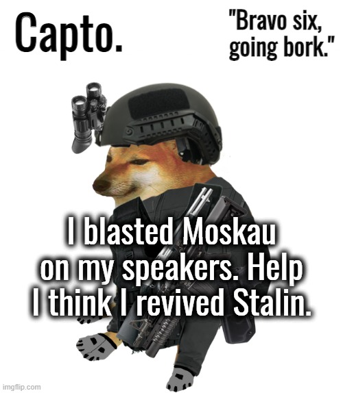 Tactical Cheems | I blasted Moskau on my speakers. Help I think I revived Stalin. | image tagged in tactical cheems | made w/ Imgflip meme maker