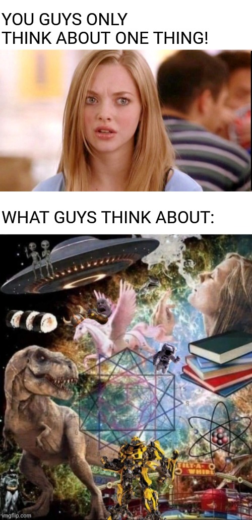Scatterbrain | YOU GUYS ONLY THINK ABOUT ONE THING! WHAT GUYS THINK ABOUT: | image tagged in dumb blonde,thinking,guys,weird stuff,crazy,thoughts | made w/ Imgflip meme maker