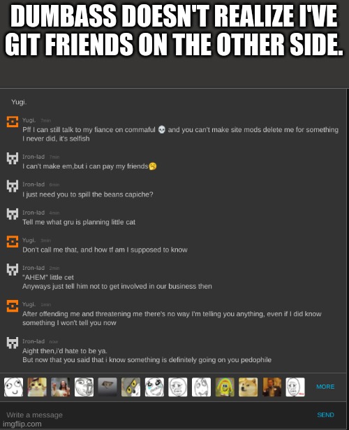 DUMBASS DOESN'T REALIZE I'VE GIT FRIENDS ON THE OTHER SIDE. | made w/ Imgflip meme maker