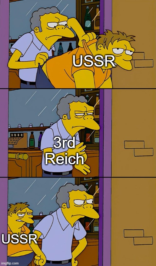 funny history meme | USSR; 3rd Reich; USSR | image tagged in moe throws barney | made w/ Imgflip meme maker