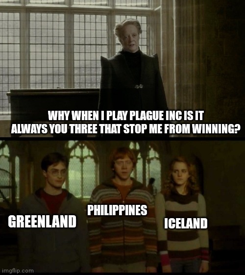 Greenland always stops me from flipping the switch | WHY WHEN I PLAY PLAGUE INC IS IT ALWAYS YOU THREE THAT STOP ME FROM WINNING? GREENLAND; PHILIPPINES; ICELAND | image tagged in why is it when something happens blank,plague inc | made w/ Imgflip meme maker
