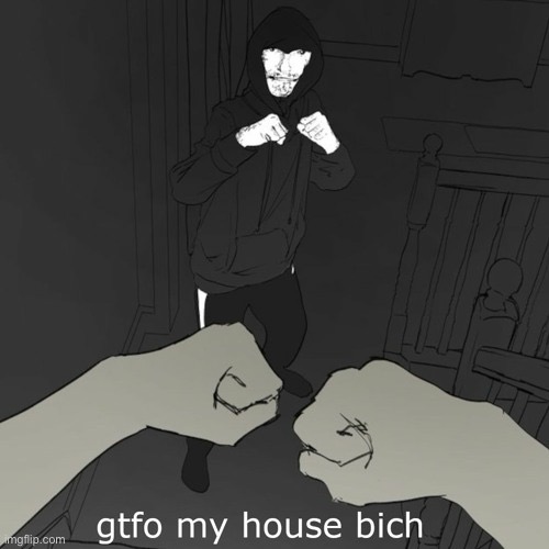 If an alternate ever breaks into my house I’ll simply punch them | image tagged in gtfo my house bich | made w/ Imgflip meme maker