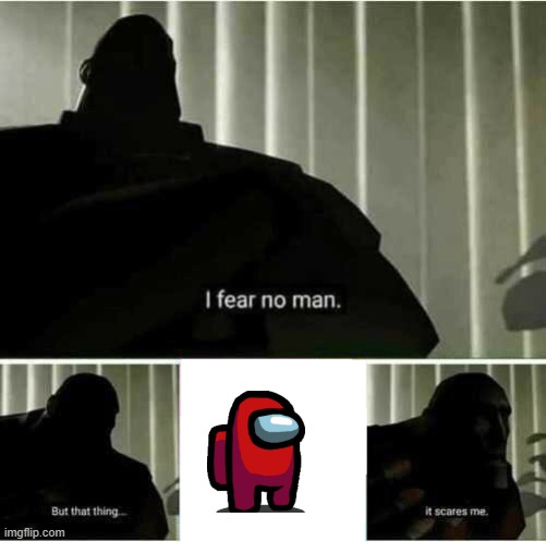 I fear no man | image tagged in i fear no man | made w/ Imgflip meme maker