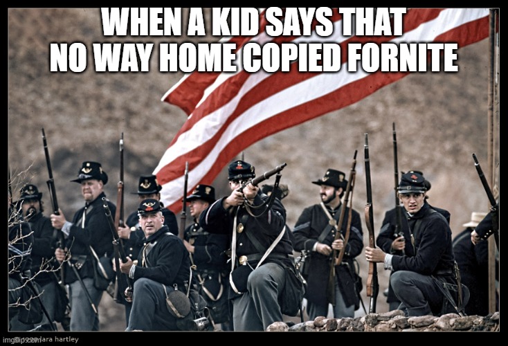 Long Live the UNION | WHEN A KID SAYS THAT NO WAY HOME COPIED FORNITE | image tagged in long live the union | made w/ Imgflip meme maker