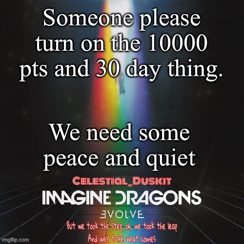 Duskit’s evolve temp ty suga | Someone please turn on the 10000 pts and 30 day thing. We need some peace and quiet | image tagged in duskit s evolve temp ty suga | made w/ Imgflip meme maker
