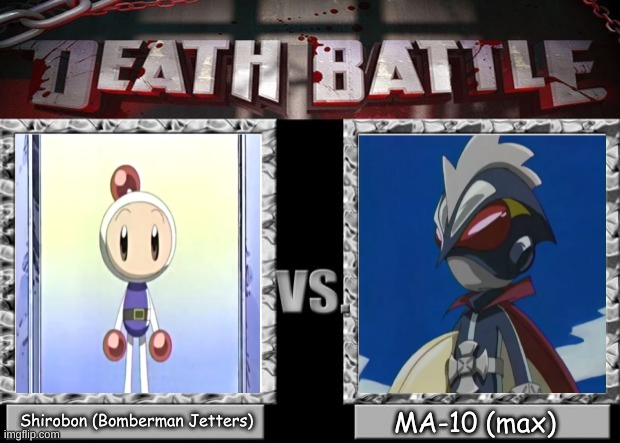 who will win?! | Shirobon (Bomberman Jetters); MA-10 (max) | image tagged in death battle,memes,funny memes,battle | made w/ Imgflip meme maker