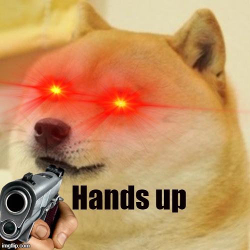 doge pointing gun | Hands up | image tagged in thug life | made w/ Imgflip meme maker