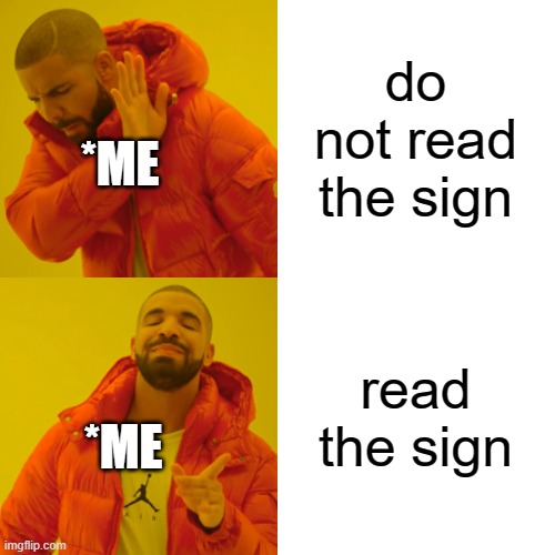 do not read the sign read the sign *ME *ME | image tagged in memes,drake hotline bling | made w/ Imgflip meme maker