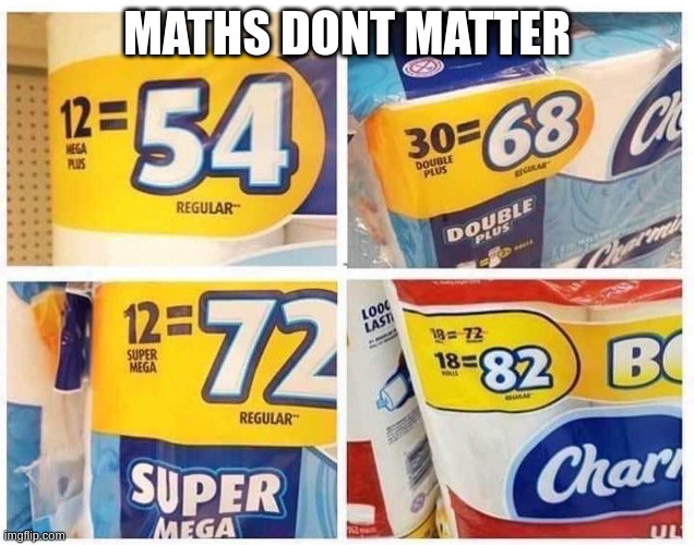 Maths Dont Matter | MATHS DONT MATTER | image tagged in maths,tp | made w/ Imgflip meme maker