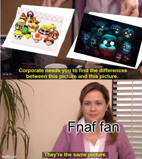 When i saw the Mario thing I thought of the help wanted poster | Fnaf fan | image tagged in memes,they're the same picture,fnaf,mario | made w/ Imgflip meme maker