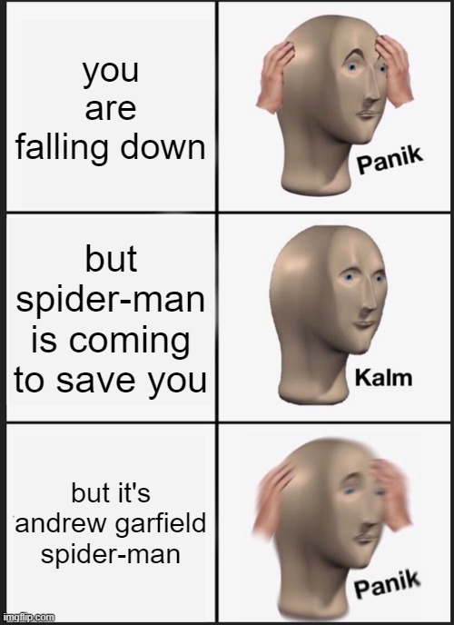 when you're falling | you are falling down; but spider-man is coming to save you; but it's andrew garfield spider-man | image tagged in memes,panik kalm panik | made w/ Imgflip meme maker
