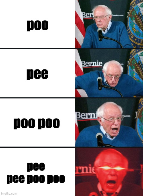 Bernie Sanders reaction (nuked) | poo; pee; poo poo; pee pee poo poo | image tagged in bernie sanders reaction nuked | made w/ Imgflip meme maker